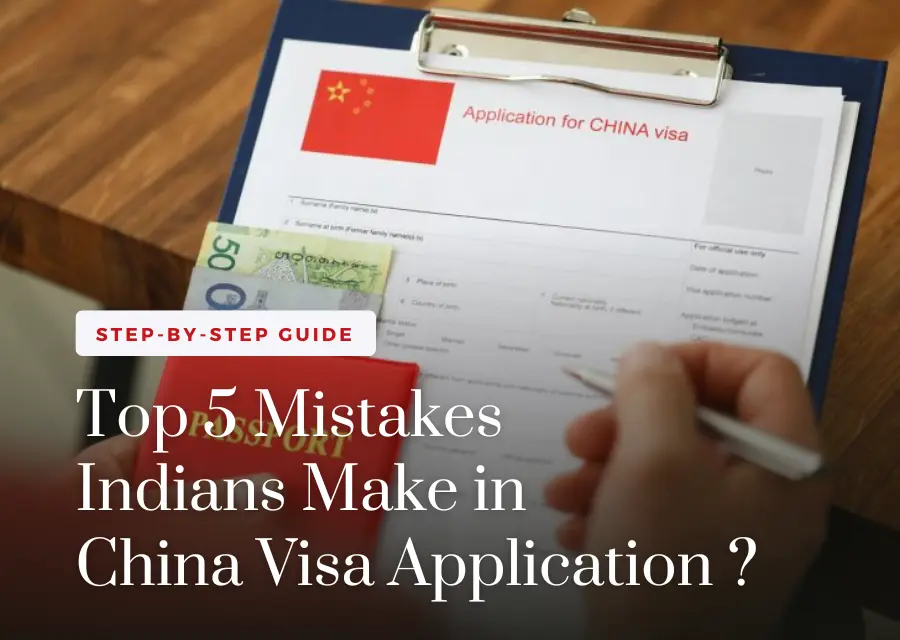 Top 5 Mistakes Indians Make in China Visa Application